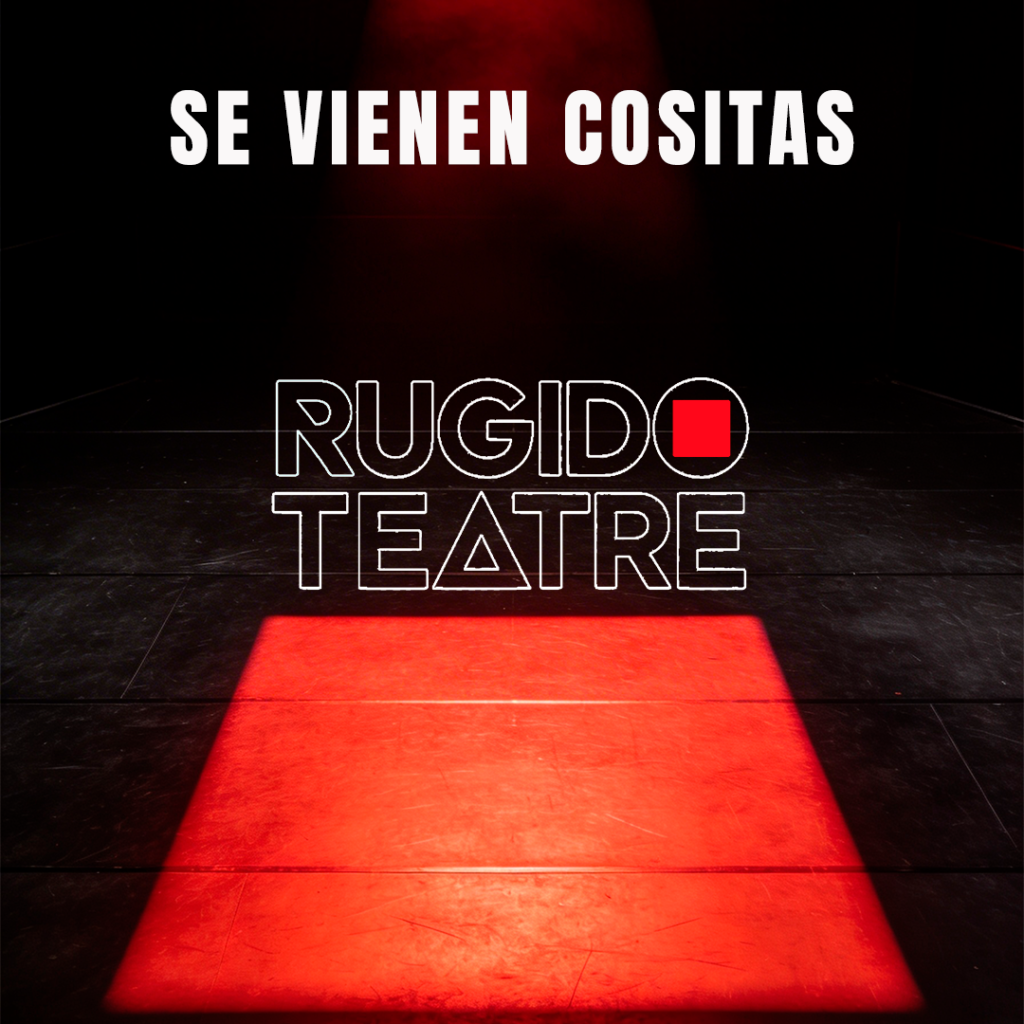 RUGIDO TEATRE "SE VIENEN COSITAS" RUGIDO Teatre — Procés creatiu - Se vienen cositas